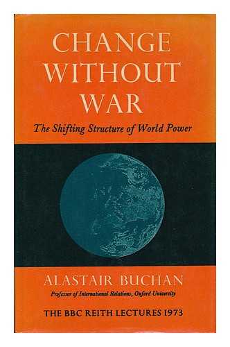 BUCHAN, ALASTAIR - Change without war : the shifting structures of world power