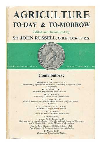 RUSSELL, SIR EDWARD JOHN (ED.) - Agriculture : today and tomorrow / edited by Sir Edward John Russell ; published in conjunction with the Royal Society of Arts