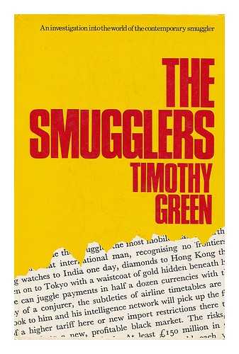 GREEN, TIMOTHY - The smugglers: an investigation into the world of the contemporary smuggler