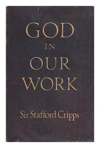 CRIPPS, SIR STAFFORD - God in our work
