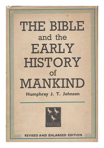 JOHNSON, HUMPHREY J. T. (B. 1890) - The Bible and the early history of mankind