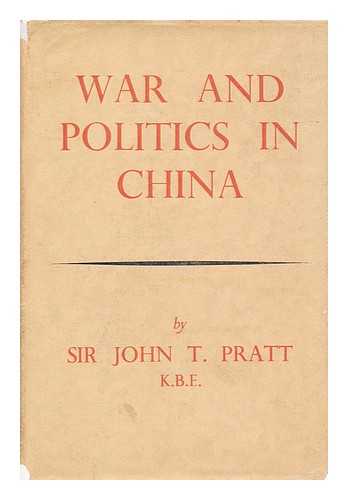 PRATT, JOHN T. (JOHN THOMAS), SIR (1876-1970) - War and politics in China