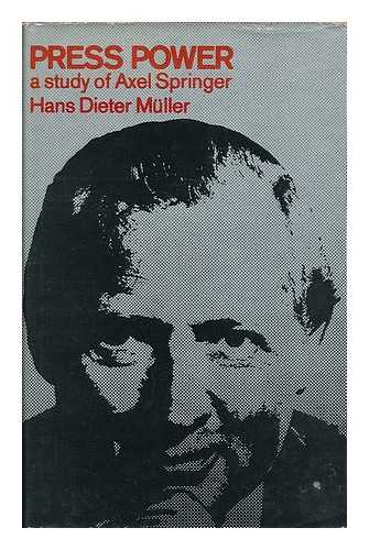 MULLER, HANS DIETER (B. 1927) - Press power : a study of Axel Springer / foreword by Desmond Donnelly; translated from the German by J. A. Cole