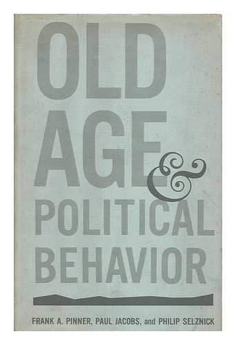 PINNER, FRANK A. - Old age and political behaviour : a case study / Frank A. Pineer, Paul Jacobs and Philip Selznick