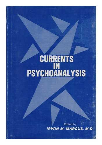 MARCUS, IRWIN M. - Currents in Psychoanalysis / Edited by Irwin M. Marcus