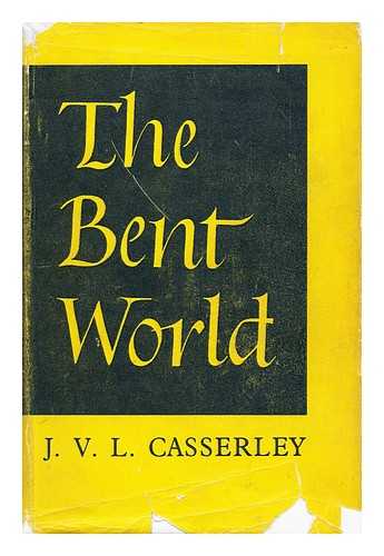 CASSERLEY, J. V. LANGMEAD (JULIAN VICTOR LANGMEAD) (1909-1978) - The bent world : a Christian examination of East-West tensions / J.V. Langmead Casserley