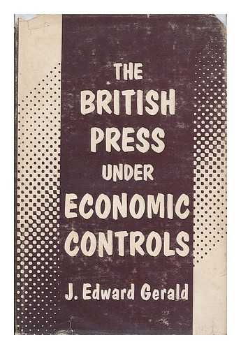 GERALD, J. EDWARD - The British press under government economic controls