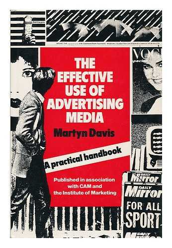 DAVIS, MARTYN P. (MARTYN PAUL), (1929- ) - The effective use of advertising media : a practical guide