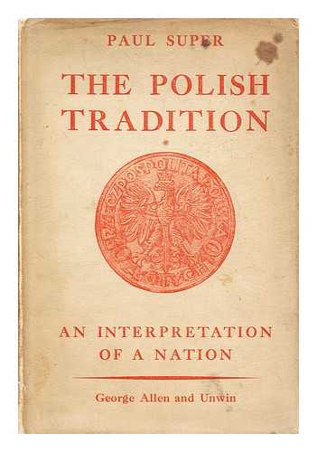 SUPER, PAUL - The Polish tradition : an interpretation of a nation