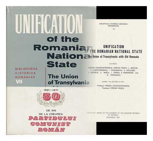 CONSTANTINESCU, MIRON (ED.) - Unification of the Romanian national state : The union of Transylvania with Old Romania / Authors: Miron Constantinescu, Stefan Pascu, L. Banyai. Under the editorship of: Professor Miron Constantinescu, Professor Stefan Pascu