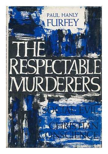 Furfey, Paul Hanly (1896-1992) - The respectable murderers : social evil and Christian conscience.