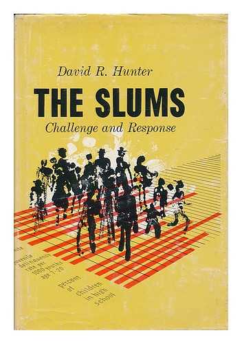 HUNTER, DAVID R. (1916- ) - The slums; challenge and response / [by] David R. Hunter
