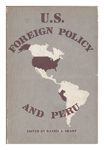 SHARP, DANIEL A. (1932- ) - U.S. foreign policy and Peru / edited by Daniel A. Sharp