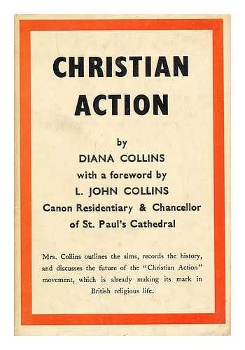 COLLINS, DIANA CLAVERING (1917-?) - Christian Action / With a foreword by L. John Collins