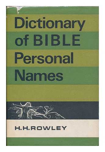 ROWLEY, H. H. (HAROLD HENRY), (1890-1969) - Dictionary of Bible personal names