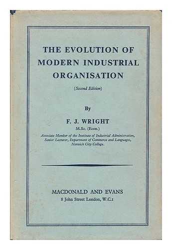 WRIGHT, FRANK JOSEPH (B. 1905) - The evolution of modern industrial organisation