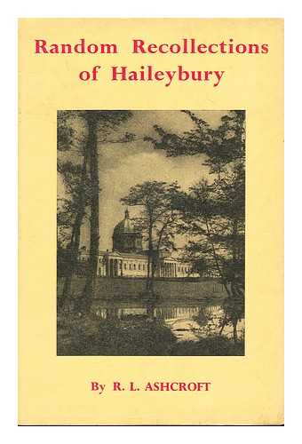 ASHCROFT, ROBERT LESLIE - Random recollections of Haileybury