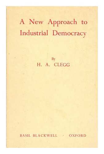 CLEGG, HUGH ARMSTRONG (CONGRESS FOR CULTURAL FREEDOM) - A new approach to industrial democracy