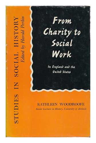 WOODROOFE, KATHLEEN - From charity to social work in England and the United States