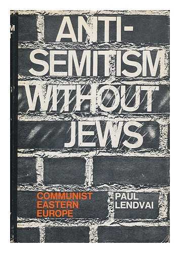 Lendvai, Paul (1929- ) - Anti-Semitism without Jews : Communist Eastern Europe.