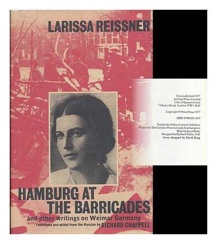 REISSNER, LARISSA - Hamburg at the barricades, and other writings on Weimar Germany / [by] Larissa Reissner ; translated from the Russian and edited by Richard Chappell