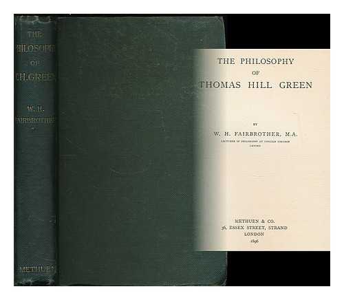 FAIRBROTHER, W. H. (WILLIAM HENRY), (1859-1927) - The philosophy of Thomas Hill Green