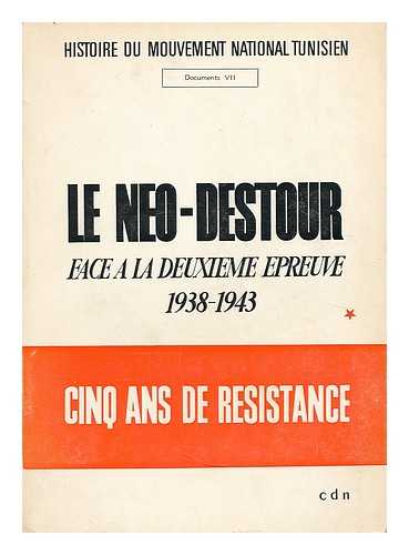 MARKAZ AL-WATHAIQ AL-QAWMIYAH (TUNISIA) - Le Neo-Destour face a la deuxieme epreuve, 1938-1943 : Cinq ans de resistance