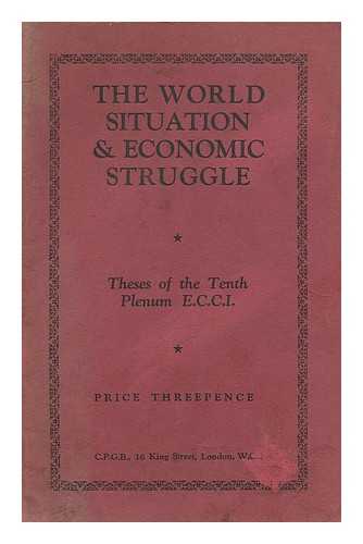COMMUNIST PARTY - The world situation and economic struggle : Theses of the Tenth Phenum E.C.C.I.