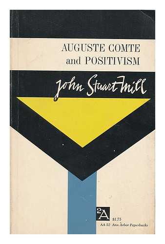 MILL, JOHN STUART (1806-1873) - Auguste Comte and positivism