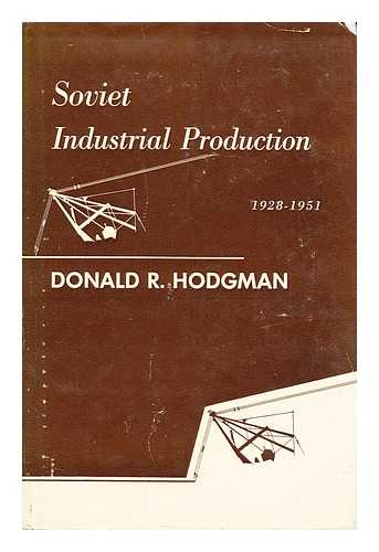 HODGMAN, DONALD R. - Soviet industrial production, 1928-1951