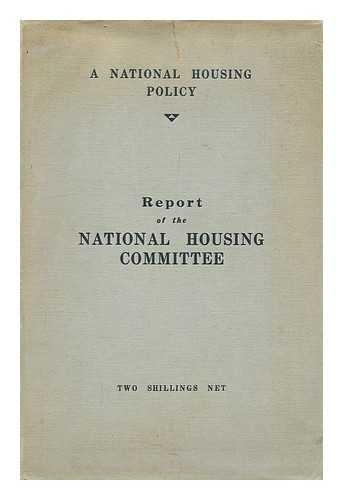 NATIONAL HOUSING COMMITTEE - A national housing policy / report of the National Housing Committee