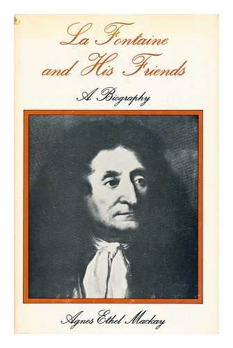 MACKAY, AGNES ETHEL - La Fontaine and his friends : a biography