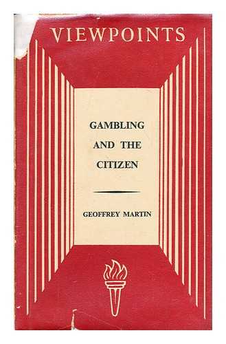 MARTIN, GEOFFREY ERNEST - Gambling and the citizen / Geoffrey Martin