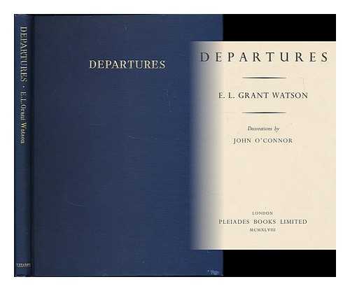 GRANT WATSON, ELLIOT L. (1885-1970) - Departures / E.L. Grant Watson ; decorations by John O'Connor