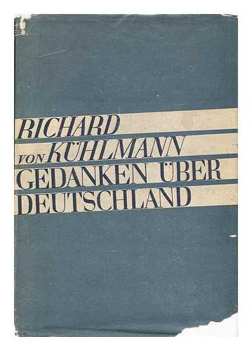 KUHLMANN, RICHARD V. - Gedanken uber Deutschland / Richard v. Kuhlmann