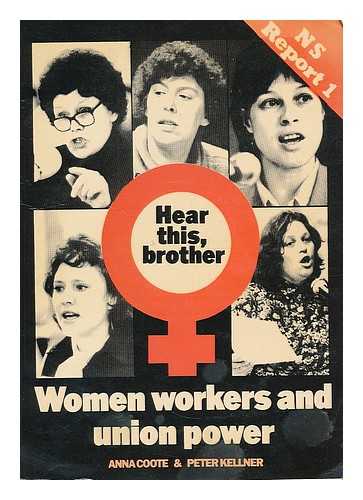 COOTE, ANNA. KELLNER, PETER. STAGEMAN, JANE. NEW STATESMAN - Hear this, brother : women workers and union power