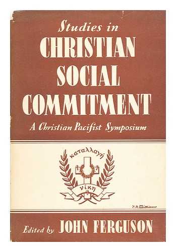 FERGUSON, JOHN (ED.) - Studies in Christian commitment : a Christian pacifist symposium / edited by John Ferguson