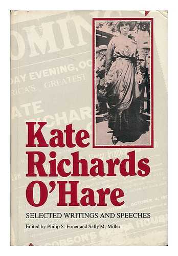 O'HARE, KATE RICHARDS (1877-1948) - Kate Richards O'Hare, selected writings and speeches / edited, with introduction and notes, by Philip S. Foner and Sally M. Miller