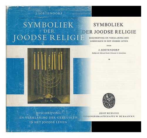 SOETENDORP, JAAN - Symboliek der Joodse religie : beschrijving en verklaring der gebruiken in het Joodse leven
