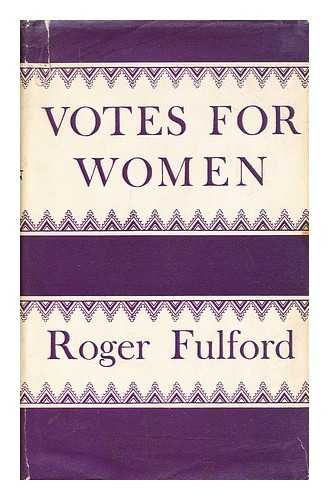 Fulford, Roger - Votes for women : the story of a struggle