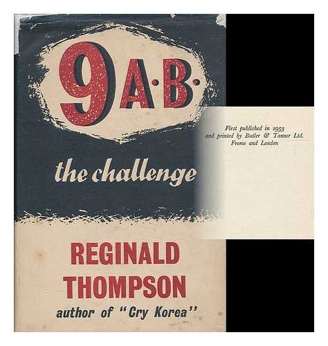 THOMPSON, R. W. (REGINALD WILLIAM) - 9 A. B. : the challenge