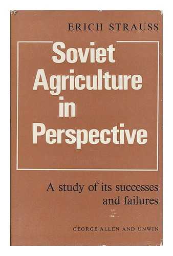 STRAUSS, ERICH (B. 1911) - Soviet agriculture in perspective : a study of its successes and failures