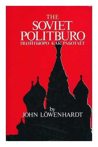 LOWENHARDT, JOHN - The Soviet Politburo / John Lowenhardt ; translated by Dymphna Clark