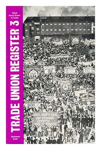 BARRATT BROWN, MICHAEL; COATES, KEN (EDS.) - Trade union register. 3 / edited by Michael Barratt Brown and Ken Coates