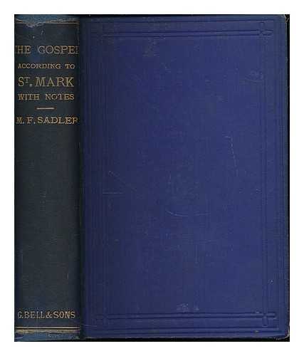 SADLER, M. F. (MICHAEL FERREBEE) (1819-1895) - The gospel according to St. Mark, with notes critical and practical / with notes critical and practical by the Rev M. F. Sadler [Bible. N.T. Mark. English. 1889.]