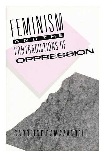RAMAZANOGLU, CAROLINE (1939-?) - Feminism and the contradictions of oppression / Caroline Ramazanoglu