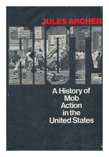 ARCHER, JULES - A History of Mob Action in the United States