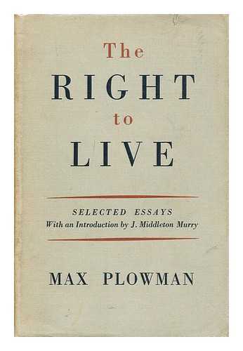 PLOWMAN, MAX (1883-1941) - The right to live / essays by Max Plowman