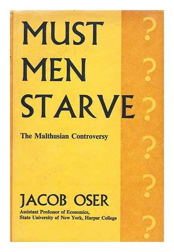 OSER, JACOB (1915-?) - Must men starve? : The Malthusian controversy