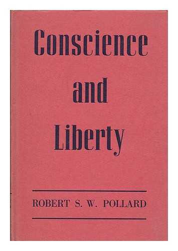 POLLARD, ROBERT S. W. (B. 1907) - Conscience and liberty